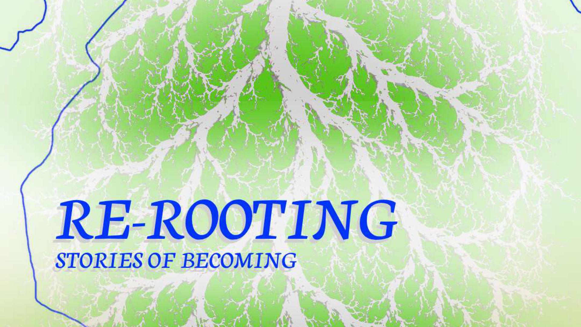 Re-rooting: Stories of Becoming