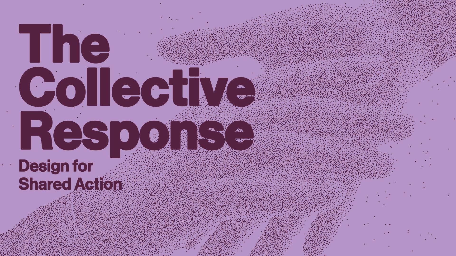 The Collective Response — Design for Shared Action