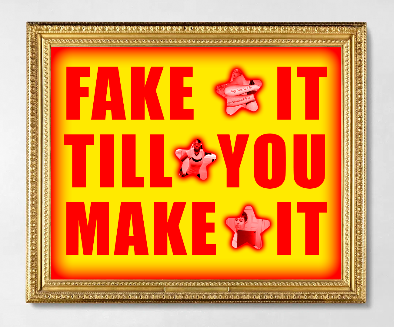 FAKE IT TILL YOU MAKE IT