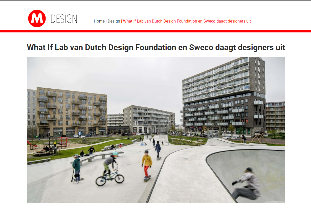 Uitgelicht in https://www.marketingtribune.nl/design/nieuws/2021/05/what-if-lab-van-dutch-design-foundation-en-sweco-daagt-designers-uit/index.xml