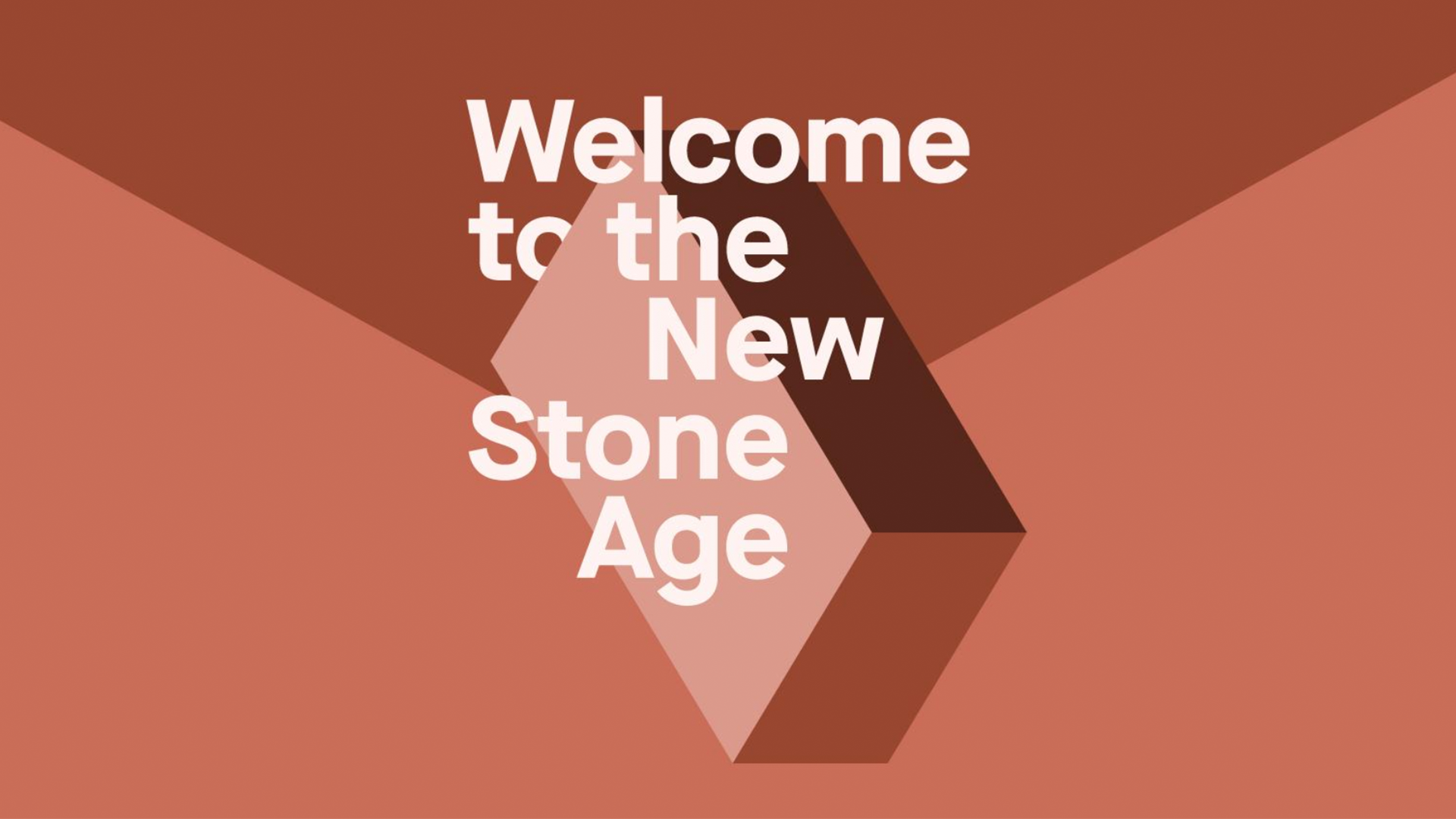 Welcome to the New Stone Age
